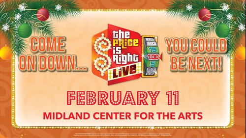 Come On Down... You could Be Next! February 11 at Midland Center for the Arts... The Price is Right Live!